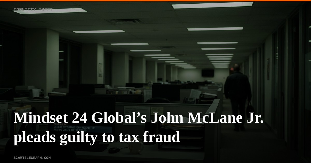 Mindset 24 Global’s John McLane Jr. pleads guilty to tax fraud