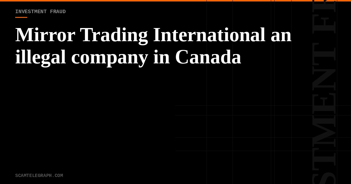 Mirror Trading International an illegal company in Canada