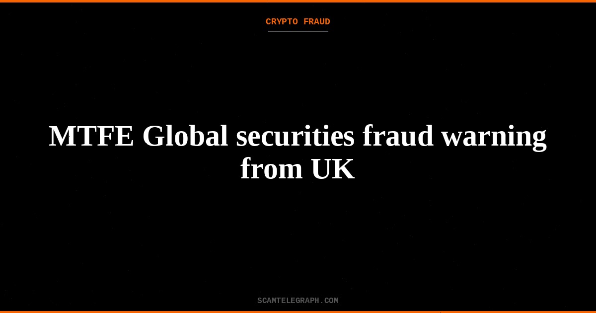MTFE Global securities fraud warning from UK