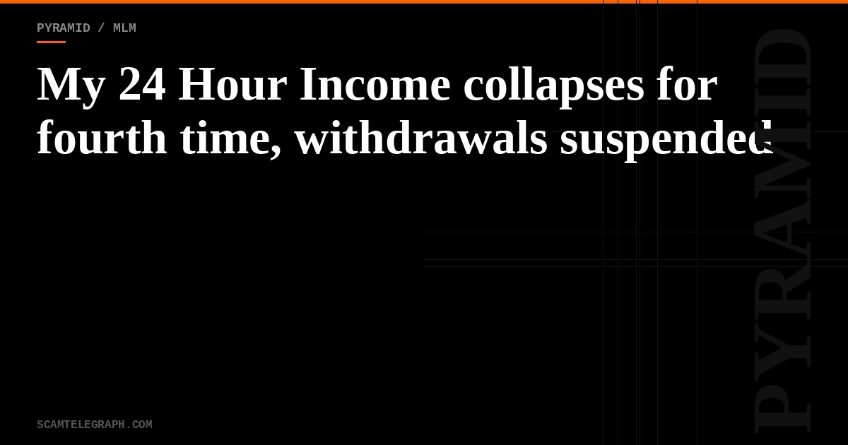 My 24 Hour Income collapses for fourth time, withdrawals suspended