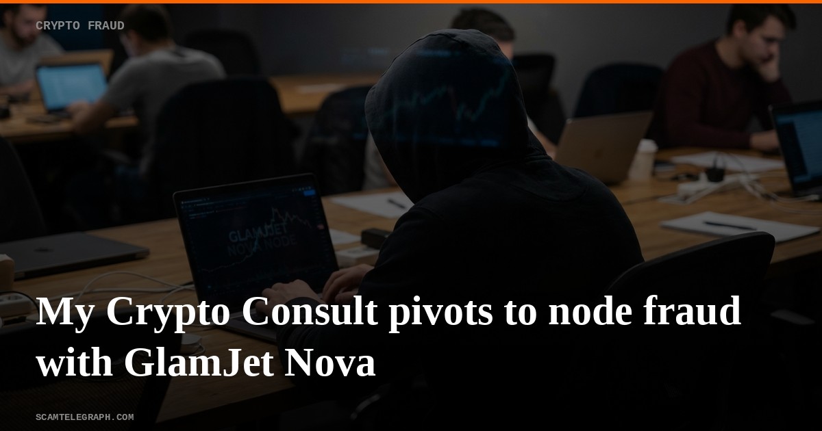 My Crypto Consult pivots to node fraud with GlamJet Nova