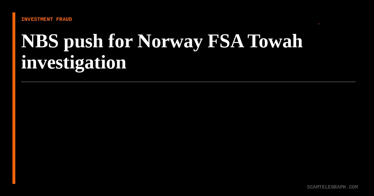 NBS push for Norway FSA Towah investigation