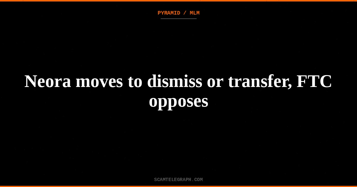 Neora moves to dismiss or transfer, FTC opposes