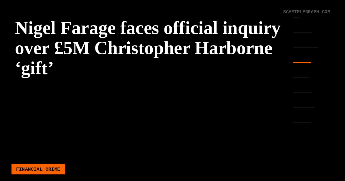 Nigel Farage faces official inquiry over £5M Christopher Harborne ‘gift’