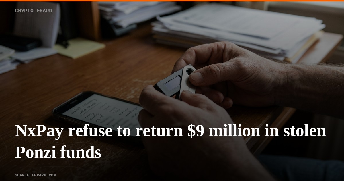 NxPay refuse to return $9 million in stolen Ponzi funds