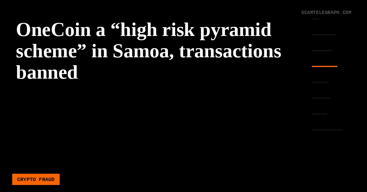OneCoin a “high risk pyramid scheme” in Samoa, transactions banned