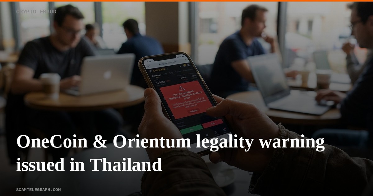 OneCoin & Orientum legality warning issued in Thailand