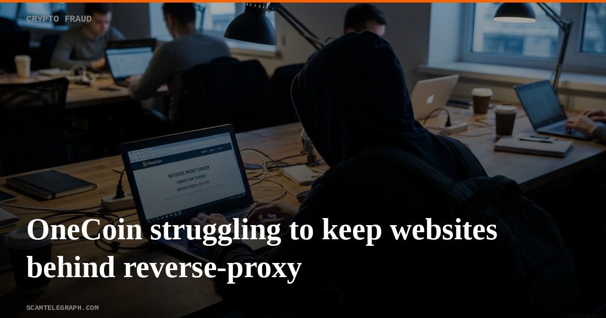 OneCoin struggling to keep websites behind reverse-proxy