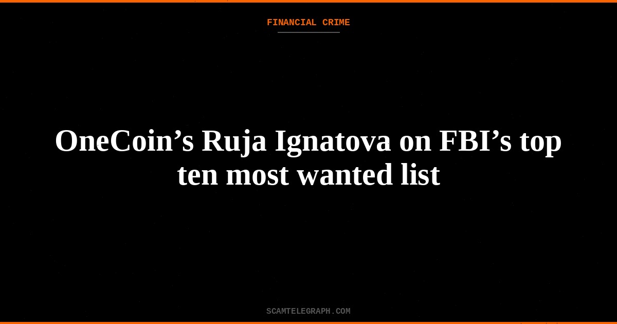 OneCoin’s Ruja Ignatova on FBI’s top ten most wanted list