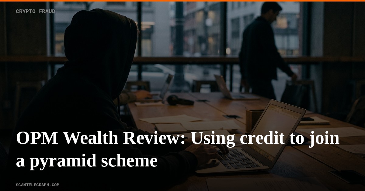 OPM Wealth Review: Using credit to join a pyramid scheme