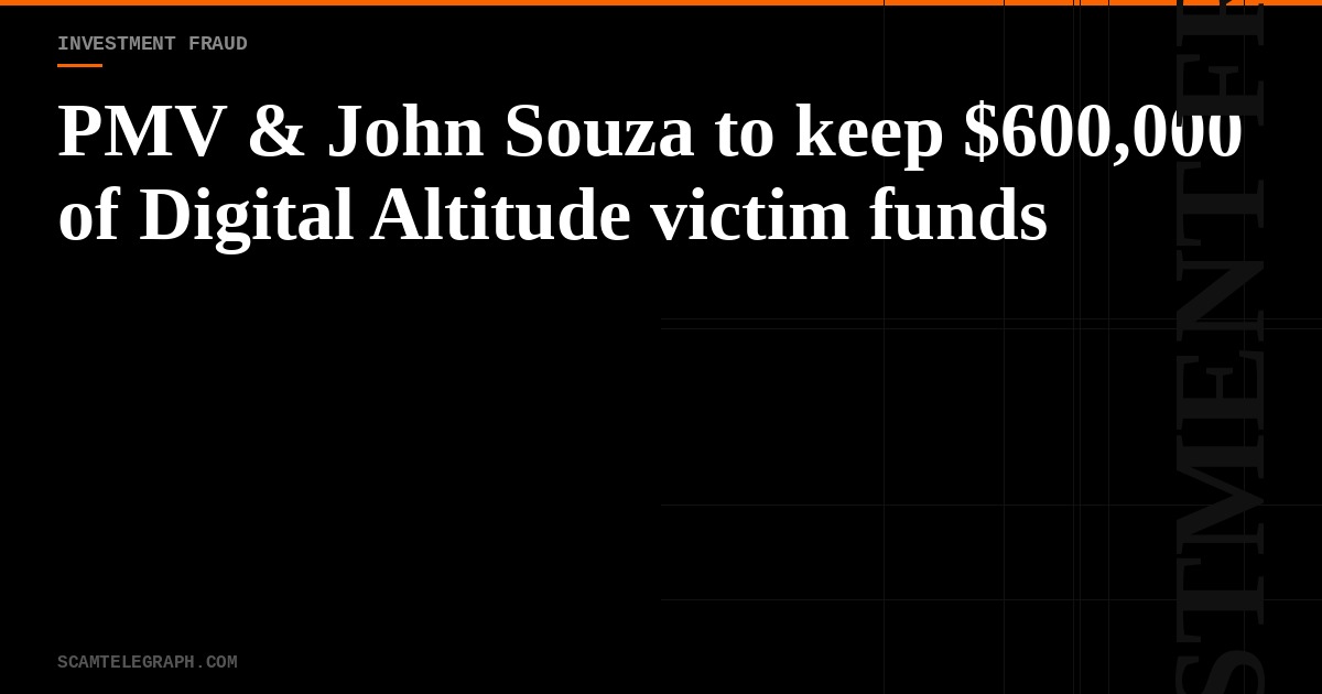 PMV & John Souza to keep $600,000 of Digital Altitude victim funds