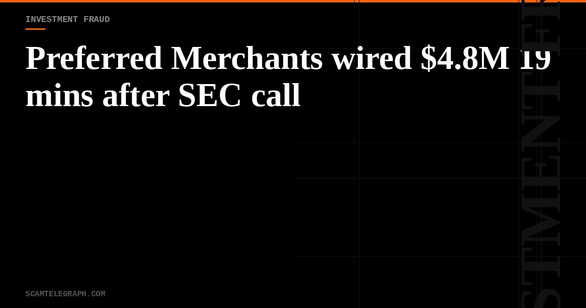 Preferred Merchants wired $4.8M 19 mins after SEC call