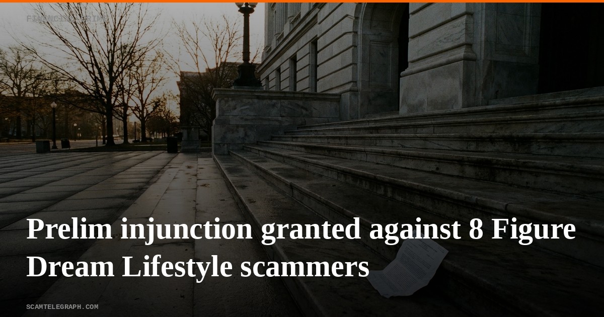 Prelim injunction granted against 8 Figure Dream Lifestyle scammers
