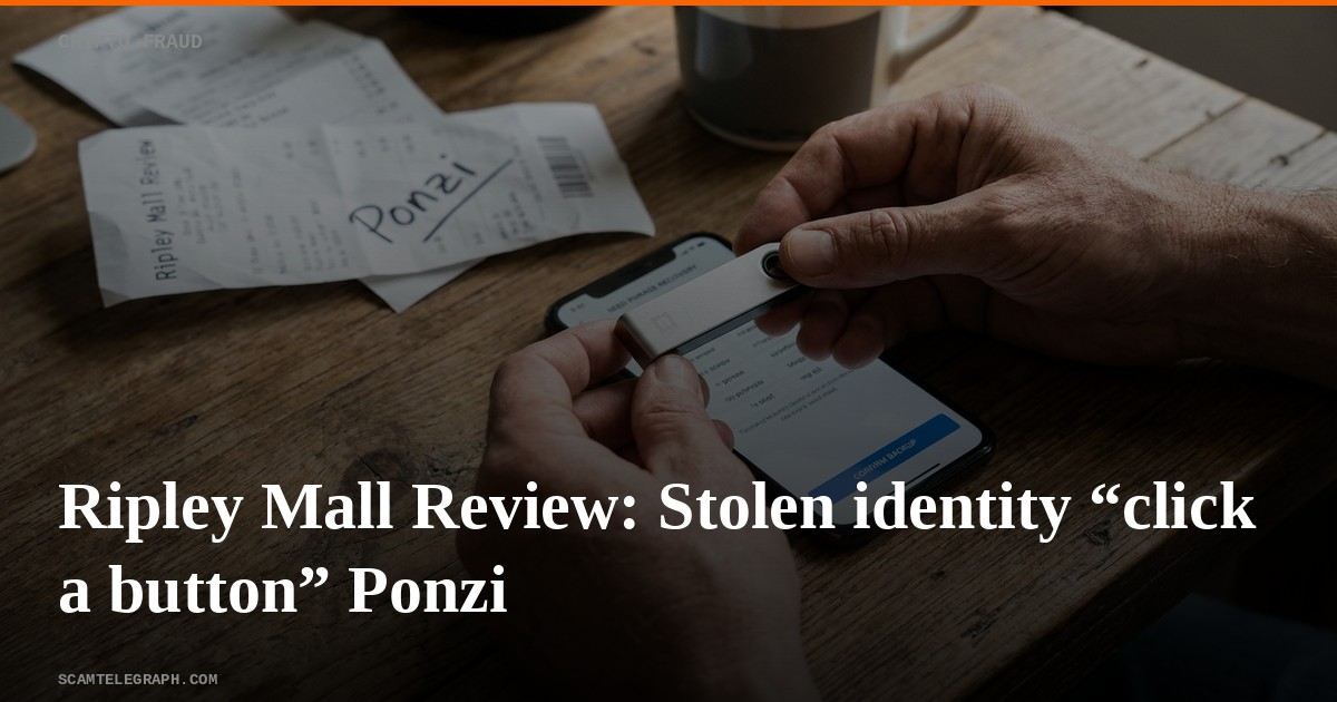 Ripley Mall Review: Stolen identity “click a button” Ponzi