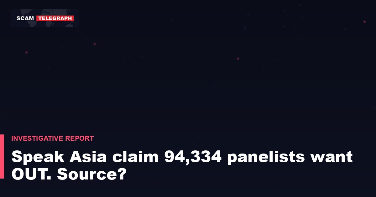 Speak Asia claim 94,334 panelists want OUT. Source?
