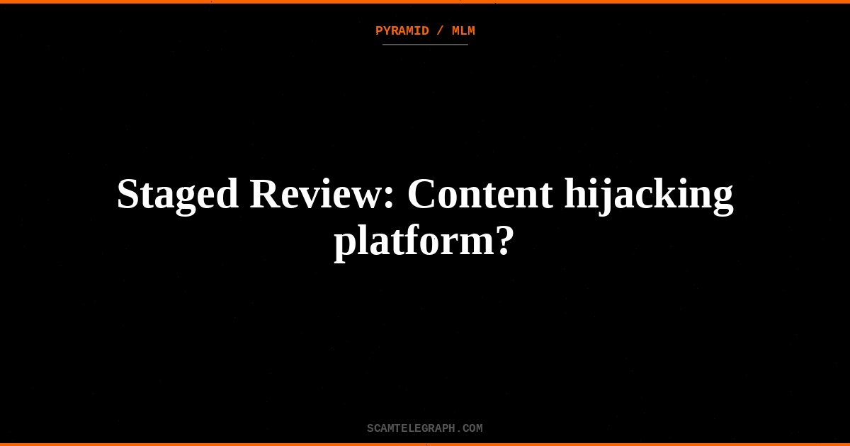 Staged Review: Content hijacking platform?