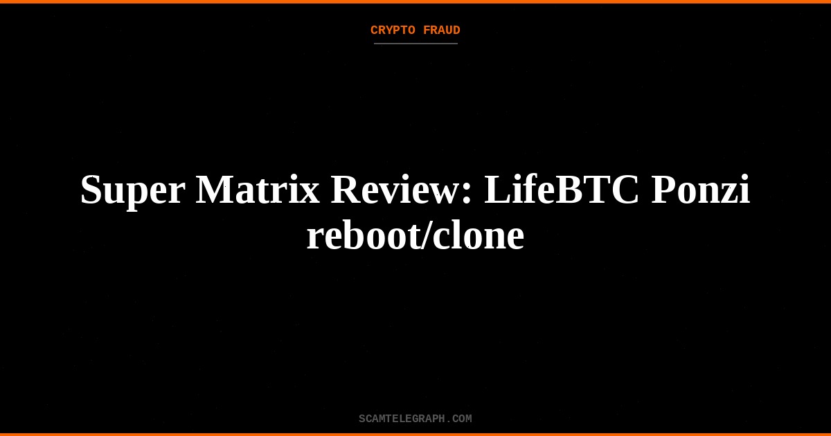 Super Matrix Review: LifeBTC Ponzi reboot/clone