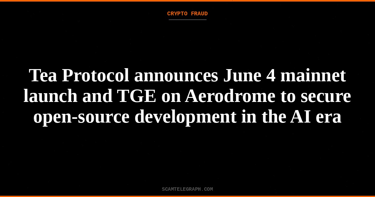 Tea Protocol announces June 4 mainnet launch and TGE on Aerodrome to secure open-source development in the AI era