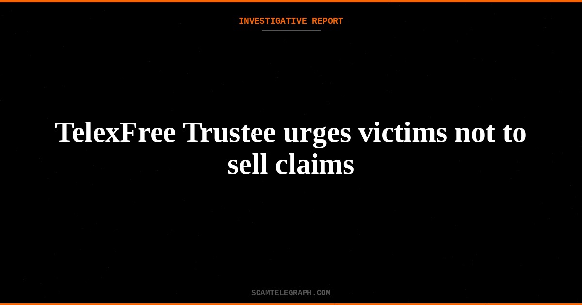 TelexFree Trustee urges victims not to sell claims