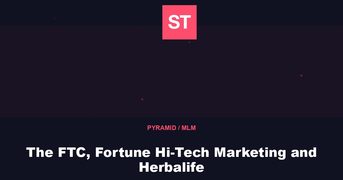 The FTC, Fortune Hi-Tech Marketing and Herbalife