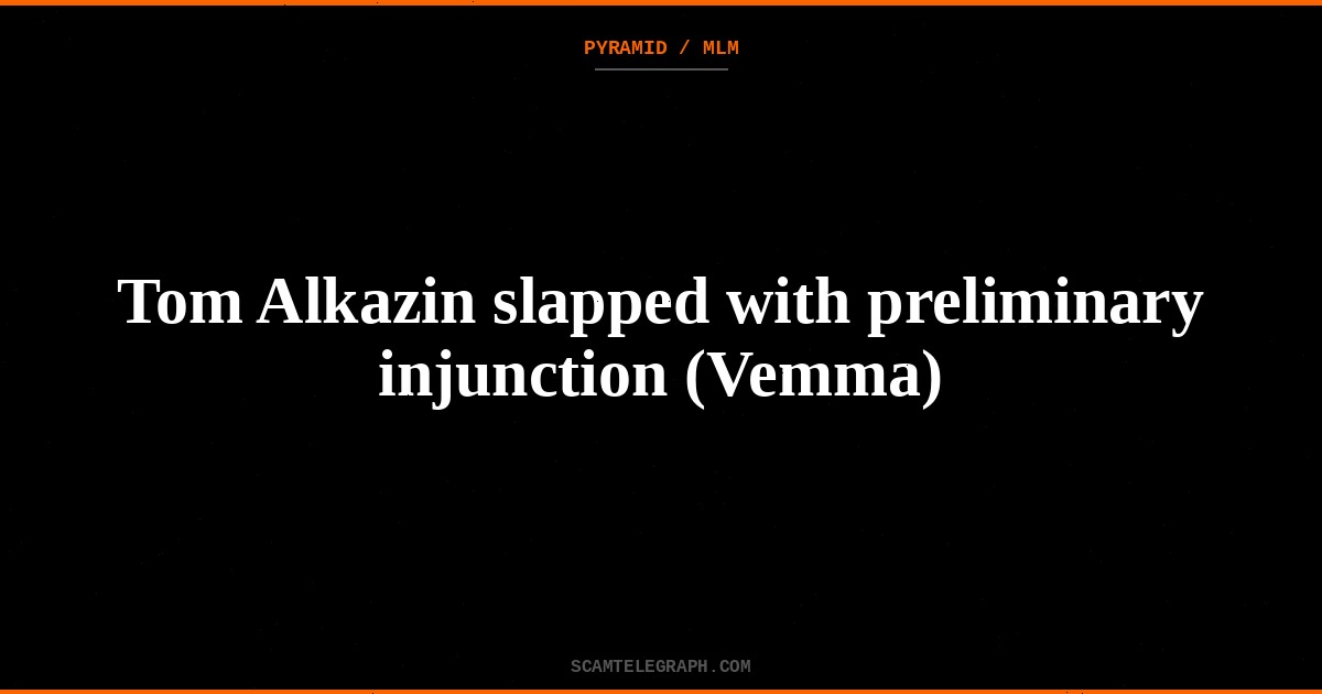 Tom Alkazin slapped with preliminary injunction (Vemma)