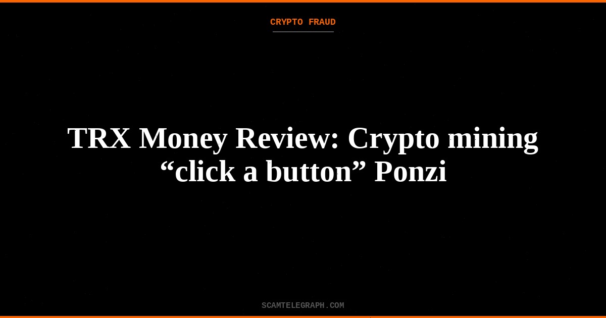 TRX Money Review: Crypto mining “click a button” Ponzi