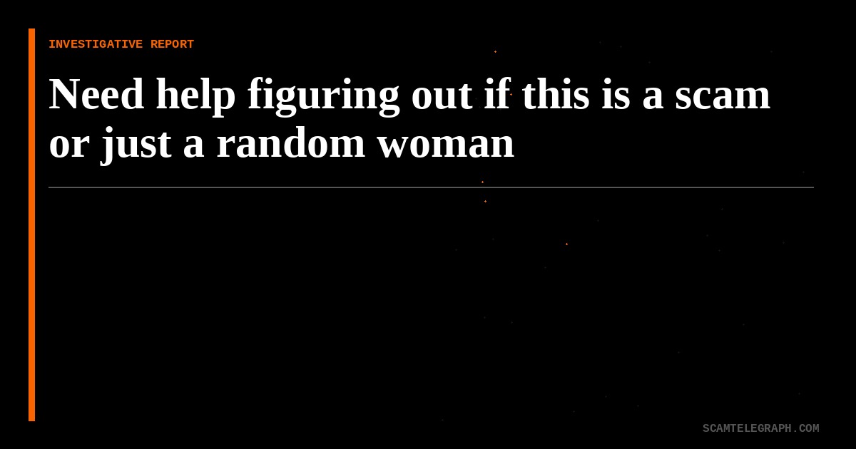 [UK] Need help figuring out if this is a scam or just a random woman