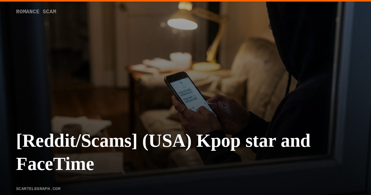 [Reddit/Scams] (USA) Kpop star and FaceTime