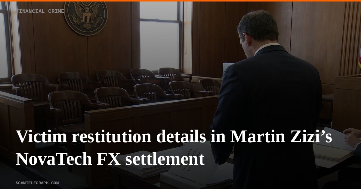 Victim restitution details in Martin Zizi’s NovaTech FX settlement
