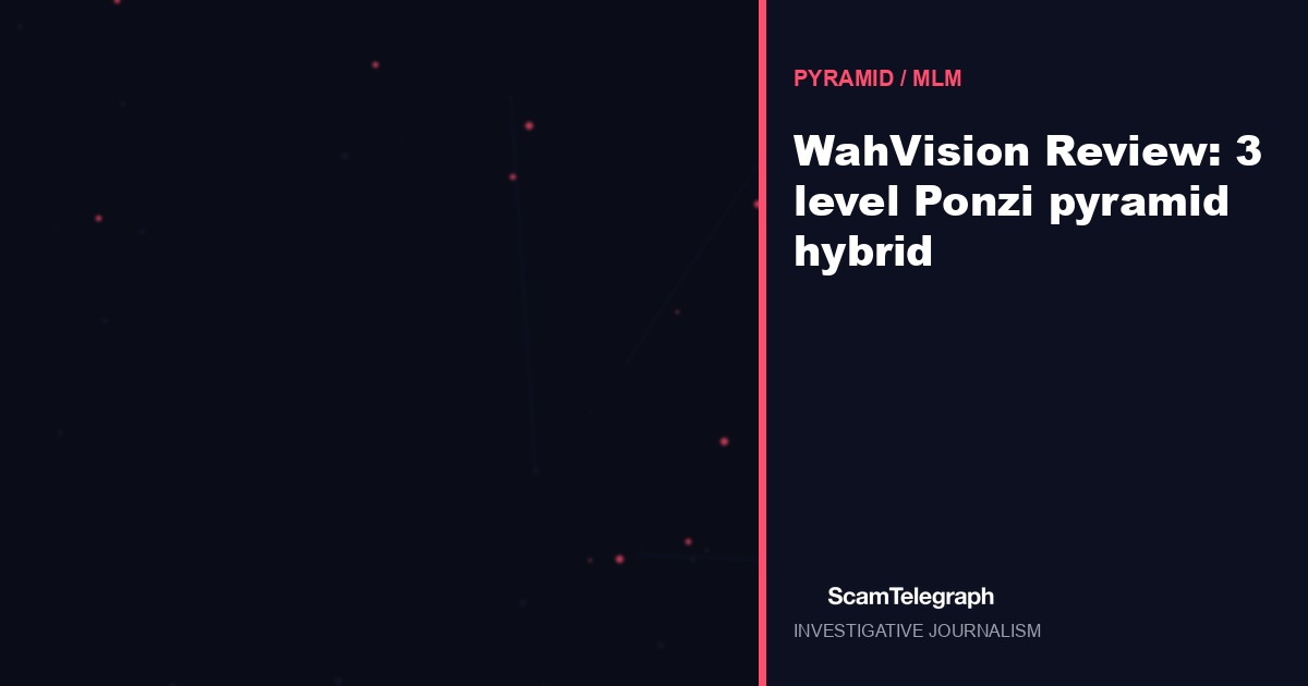 WahVision Review: 3 level Ponzi pyramid hybrid