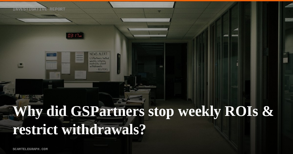 Why did GSPartners stop weekly ROIs & restrict withdrawals?