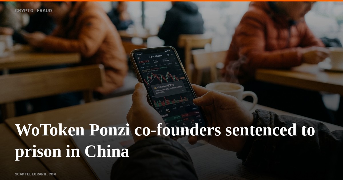 WoToken Ponzi co-founders sentenced to prison in China