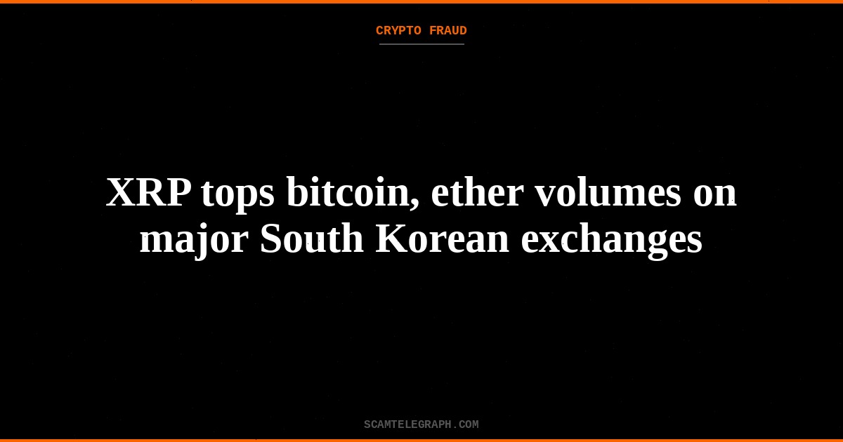 XRP tops bitcoin, ether volumes on major South Korean exchanges